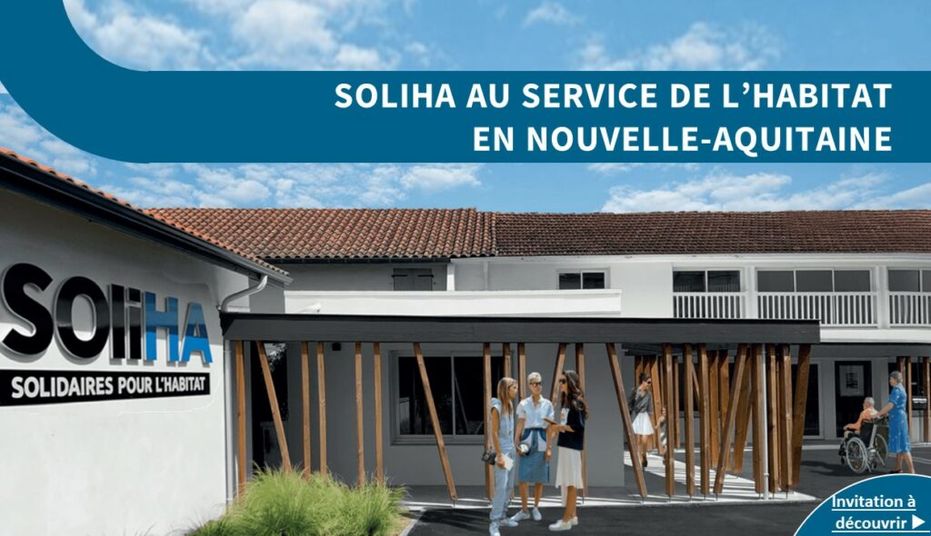 SOLIHA, ce sont 330 collaborateurs et 146 bénévoles à votre service, partout en Nouvelle-Aquitaine.