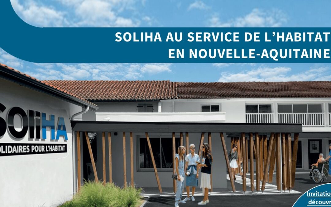 SOLIHA, ce sont 330 collaborateurs et 146 bénévoles à votre service, partout en Nouvelle-Aquitaine.